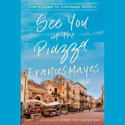 See You in the Piazza by Frances Mayes audiobook