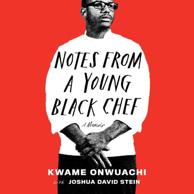 Notes from a Young Black Chef by Kwame Onwuachi audiobook