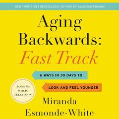 Aging Backwards: Fast Track by Miranda Esmonde-White audiobook