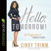 Hello, Tomorrow! by  Cindy Trimm audiobook