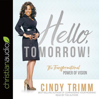 Hello, Tomorrow! by Cindy Trimm audiobook