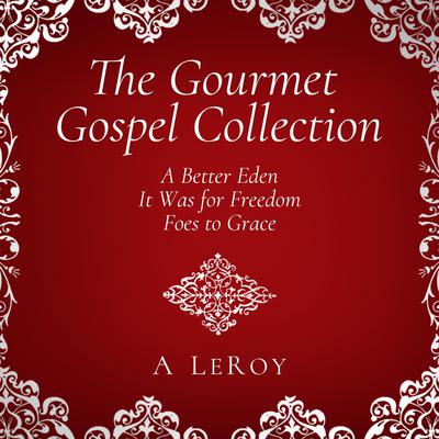 The Gourmet Gospel Collection by Abdiel LeRoy audiobook