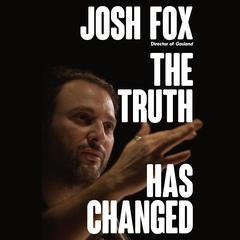 The Truth Has Changed by Josh Fox audiobook