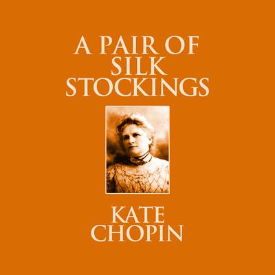 A Pair of Silk Stockings by Kate Chopin audiobook
