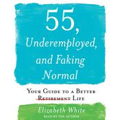 55, Underemployed, and Faking Normal by  Elizabeth White audiobook
