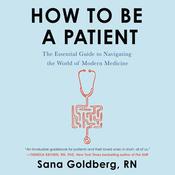 How to Be a Patient by  Sana Goldberg audiobook