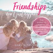 Friendships Don't Just Happen! by  Shasta Nelson audiobook