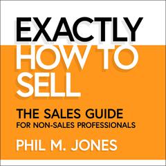 Exactly How to Sell by Phil M. Jones audiobook