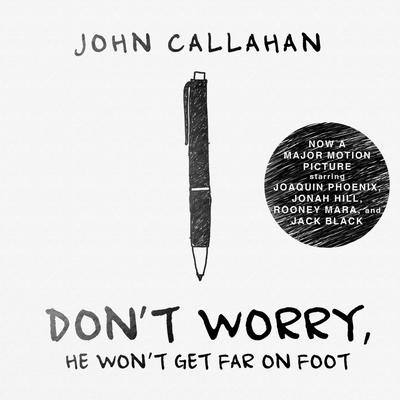 Don't Worry, He Won't Get Far on Foot by John Callahan audiobook
