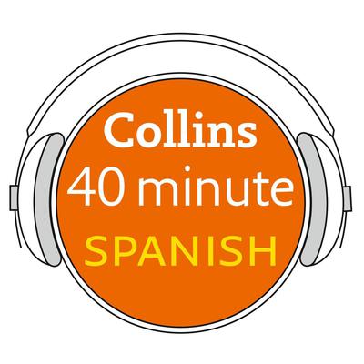 Collins 40 Minute Spanish by Collins Dictionaries audiobook