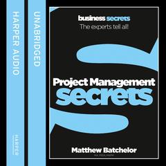 Project Management Secrets by Matthew Batchelor audiobook