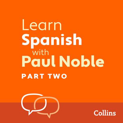Learn Spanish with Paul Noble, Part 2 by Paul Noble audiobook