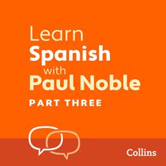 Learn Spanish with Paul Noble, Part 3 by Paul Noble audiobook