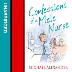 Confessions of a Male Nurse by Michael Alexander audiobook
