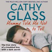 Mummy Told Me Not to Tell by  Cathy Glass audiobook