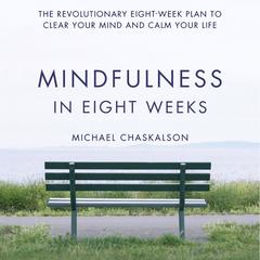 Mindfulness in Eight Weeks by Michael Chaskalson audiobook
