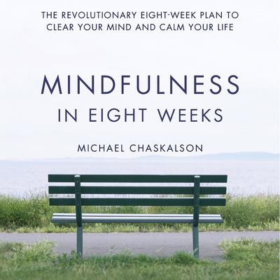 Mindfulness in Eight Weeks by Michael Chaskalson audiobook