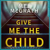 Give Me the Child by  Mel McGrath audiobook