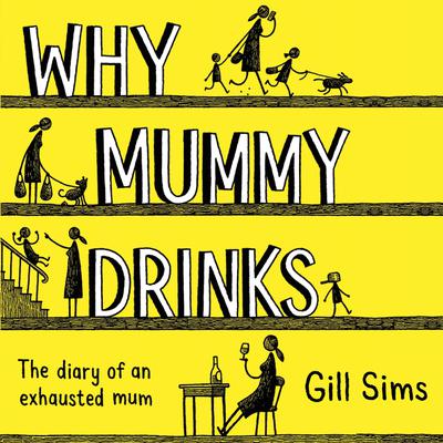 Why Mummy Drinks by Gill Sims audiobook