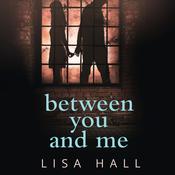 Between You and Me by  Lisa Hall audiobook