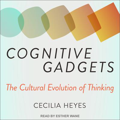 Cognitive Gadgets by Cecilia Heyes audiobook