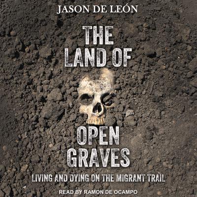 The Land of Open Graves by Jason De León audiobook