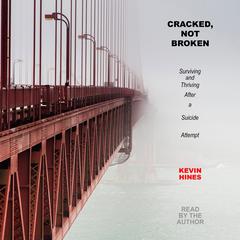 Cracked, Not Broken by Kevin Hines audiobook