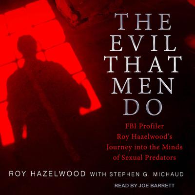 The Evil That Men Do by Stephen G. Michaud audiobook