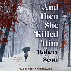 And Then She Killed Him by Robert Scott audiobook