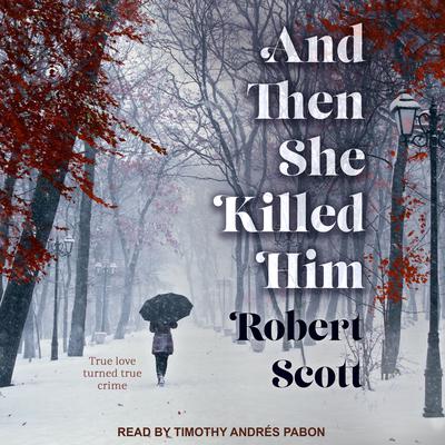 And Then She Killed Him by Robert Scott audiobook