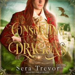 Consorting with Dragons by Sera Trevor audiobook