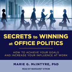 Secrets to Winning at Office Politics by Marie G. McIntyre audiobook