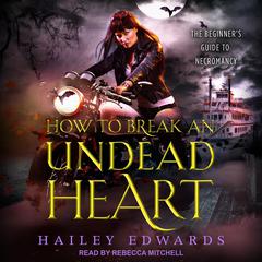 How to Break an Undead Heart by Hailey Edwards audiobook