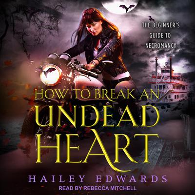 How to Break an Undead Heart by Hailey Edwards audiobook