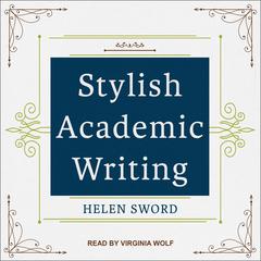 Stylish Academic Writing by Helen Sword audiobook