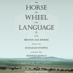The Horse, the Wheel, and Language by David W. Anthony audiobook