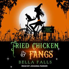 Fried Chicken & Fangs by Bella Falls audiobook