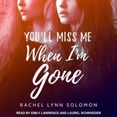 You'll Miss Me When I'm Gone by Rachel Lynn Solomon audiobook