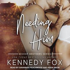 Needing Him by Kennedy Fox audiobook