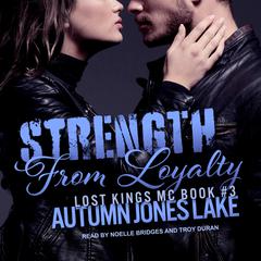 Strength From Loyalty by Autumn Jones Lake audiobook