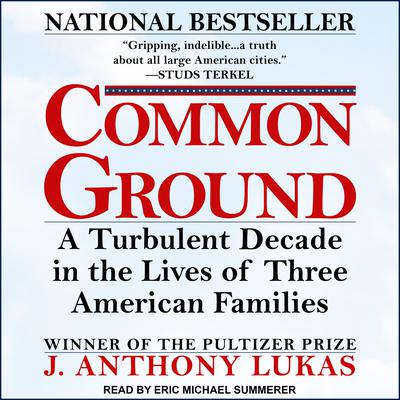 Common Ground by J. Anthony Lukas audiobook