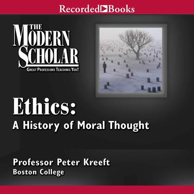 Ethics: A History of Moral Thought by Peter Kreeft audiobook