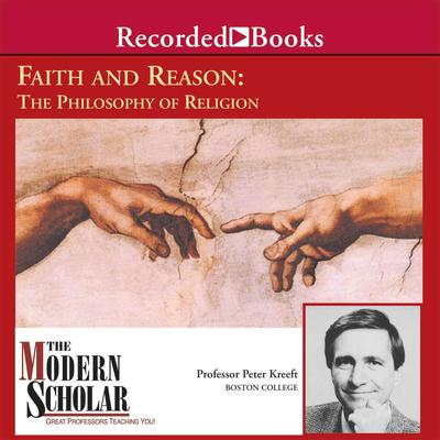Faith and Reason: The Philosophy of Religion by Peter Kreeft audiobook