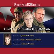 Fidel y Raul, mis hermanos, la historia secreta (Fidel and Raul, My Brothers, a Secret History) by  Juanita Castro audiobook