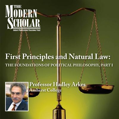 First Principles & Natural Law Part I by Hadley Arkes audiobook