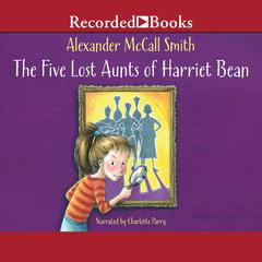The Five Lost Aunts of Harriet Bean by Alexander McCall Smith audiobook