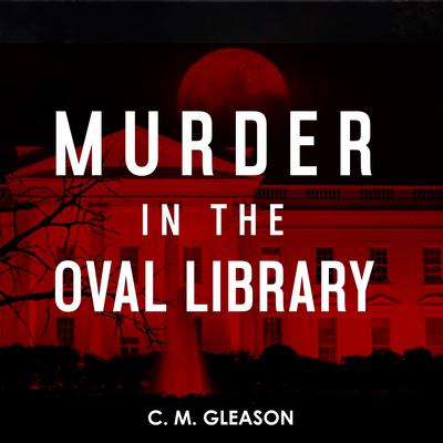 Murder in the Oval Library by C. M. Gleason audiobook