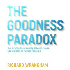 The Goodness Paradox by Richard Wrangham audiobook
