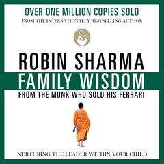 Family Wisdom from the Monk Who Sold His Ferrari by Robin Sharma audiobook