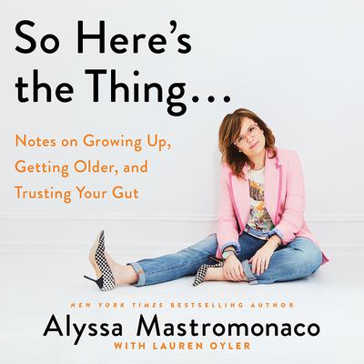 So Here's the Thing . . . by Alyssa Mastromonaco audiobook